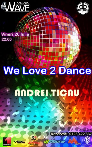 poze we love 2 dance vineri 26 iulie w andrei ticau
