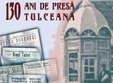 130 de ani de presa tulceana