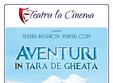 aventuri in tara de gheata la teatru la cinema din afi palace c