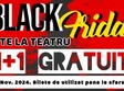 black friday 1 1 gratuit bilete la teatrul rosu