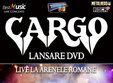 cargo concert si lansare de dvd