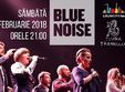 concert blue noise la clubul taranului