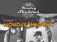 concert monday shadows