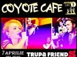 concert trupa friends in coyote cafe