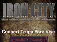 concert trupele fara vise si bodark in iron city