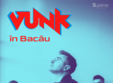 concert vunk bacau