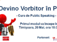 devino vorbitor in public timisoara 20 mai 13 iunie 2014