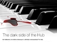 discover the dark side of the hub 