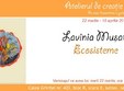 poze expozitia ecosisteme artist lavinia musat