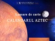 lansarea de carte albumul calendarul aztec