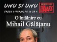 o intalnire cu mihail galatanu in club a 