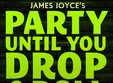 party until you drop and roll la james joyce s