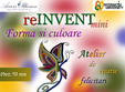  reinvent mini forma si culoare atelier reciclare interaktiva