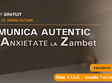 seminar gratuit comunica autentic de la anxietate la zambet 