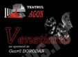 spectacol venetiana la teatrul agon