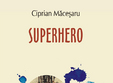 poze  superhero de ciprian macesaru lansat la libraria bastilia