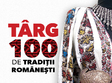 targul 100 de tradi ii romane ti 