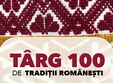 targul 100 de tradi ii romane ti