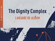 the dignity complex lansare album