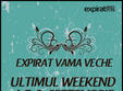 ultimul weekend expirat in vama veche